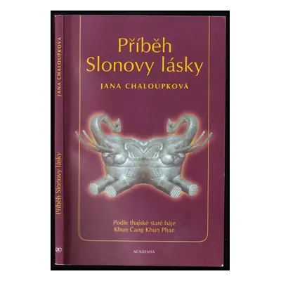 Příběh Slonovy lásky : podle starého thajského eposu Khun Čang Khun Phan - Jana Chaloupková (200