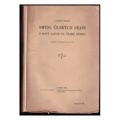 Smysl českých dějin : o nový názor na české dějiny - Josef Pekař (1929, nákladem vlastním)