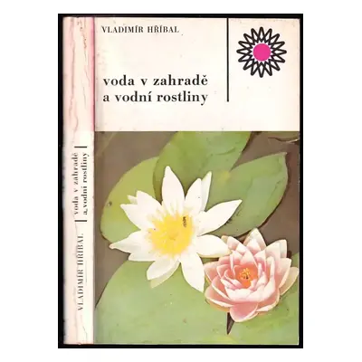 Voda v zahradě a vodní rostliny - Vladimír Hříbal (1985, Státní zemědělské nakladatelství)