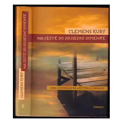 Na cestě do sousední dimenze : moje putování za léčiteli a šamany - Clemens Kuby (2005, Eminent)