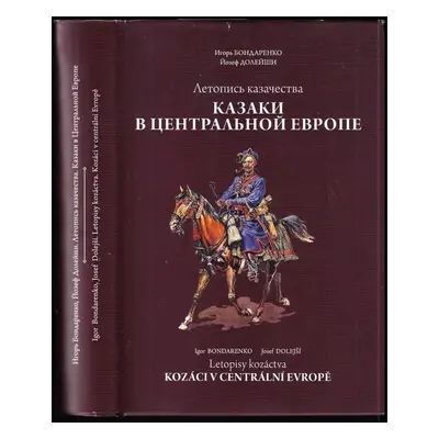 Letopis' kazačestva : kazaki v central'noj Jevrope - Josef Dolejší, Igor' Ivanovič Bondarenko (2