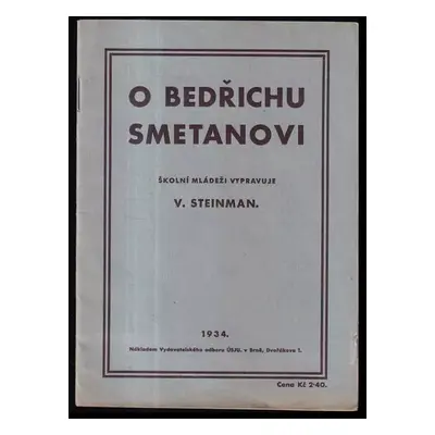 O Bedřichu Smetanovi : k památnému 110. výročí narozenin a 50. výročí úmrtí B. Smetany - Vilém S