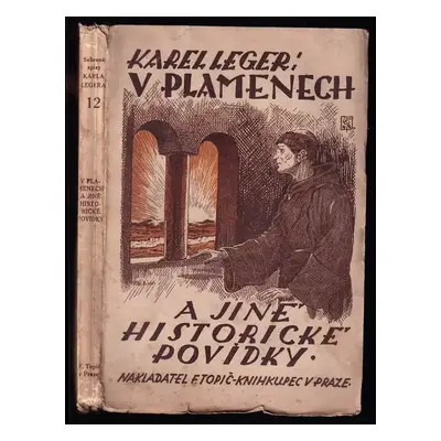 V plamenech a jiné historické povídky - Karel Leger (1925, F. Topič)