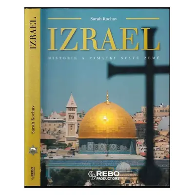 Izrael : historie a památky Svaté země - Sarah Kochav (2011, Rebo)