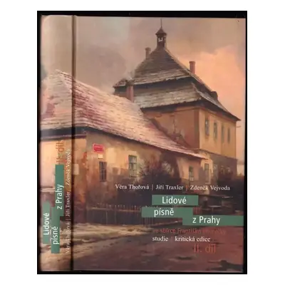 Lidové písně z Prahy ve sbírce Františka Homolky : studie / kritická edice - II. díl - Věra Thoř