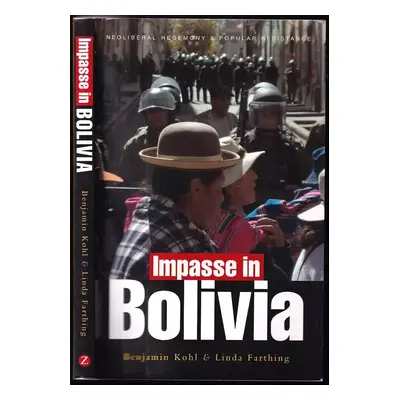 Impasse in Bolivia : Neoliberal Hegemony and Popular Resistance - Benjamin H Kohl, Linda C. Fart