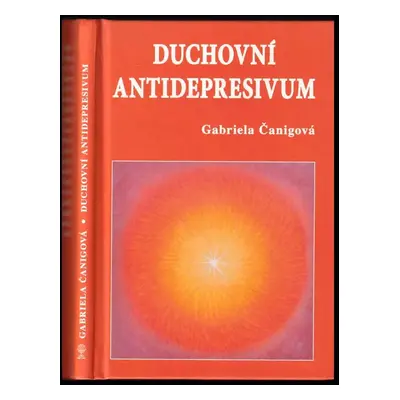 Duchovní antidepresivum, aneb, Jak nezobat pilule a být v pohodě - Gabriela Čanigová (2011, Vodn