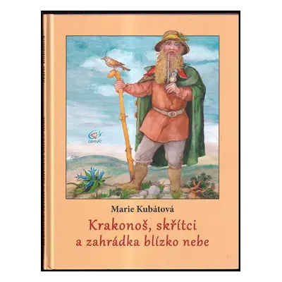 Krakonoš, skřítci a zahrádka blízko nebe : pohádky a pohádkové črty - Marie Kubátová (2013, Gran