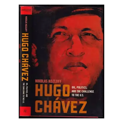 Hugo Chávez : Oil, Politics, and the Challenge to the U.S. - Nikolas Kozloff (2006, Springer Nat