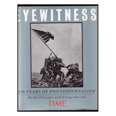 Eyewitness - 150 Years of Photojournalism - Richard Lacayo (1995, Time)