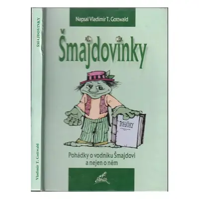 Šmajdovinky : pohádky o vodníku Šmajdovi a nejen o něm - Vladimír T Gottwald (2002, Stehlík)