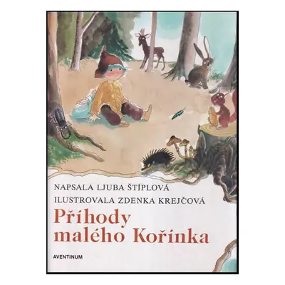 Příhody malého Kořínka - Ljuba Štíplová (1993, Aventinum)