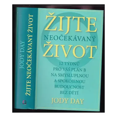 Žijte neočekávaný život : 12 týdnů pro váš plán B na smysluplnou a plnohodnotnou budoucnost bez 