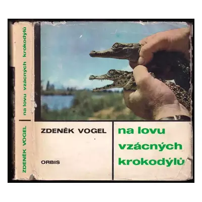 Na lovu vzácných krokodýlů - Zdeněk Vogel (1967, Orbis)