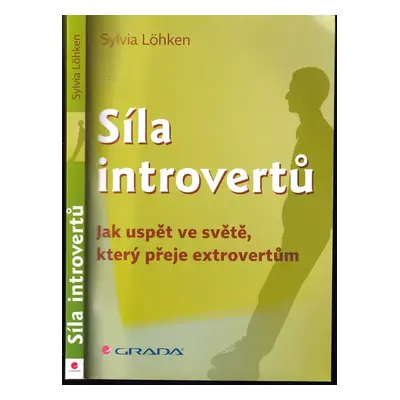 Síla introvertů : jak uspět ve světě, který přeje extrovertům - Sylvia Löhken (2013, Grada)