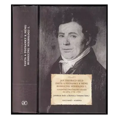 Fakta a poznámky k mému budoucímu nekrologu I : vzpomínky pražského lékaře na léta 1770-1799 - J