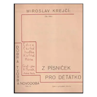 Z písniček pro děťátko : zpěv s průvodem klavíru, Op. 28 b. - Miroslav Krejčí (Grafické závody A