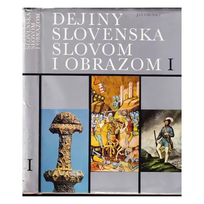 Dejiny Slovenska slovom i obrazom : [Diel] 1 - Ján Tibenský (1973, Osveta)