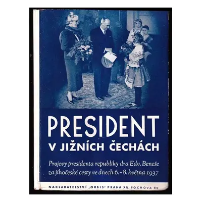 President v jižních Čechách : projevy presidenta republiky dra Edv. Beneše za jihočeské cesty ve