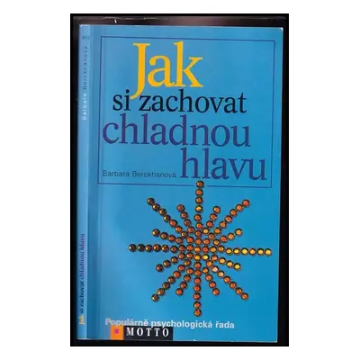 Jak si zachovat chladnou hlavu : šest strategií, jak se vypořádat se zlostí a kritikou - Barbara