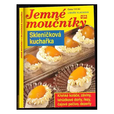 Jemné moučníky - skleničková kuchařka - Libuše Vlachová (2005, Agentura V.P.K)