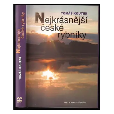 Nejkrásnější české rybníky - Tomáš Koutek (2008, Brána)