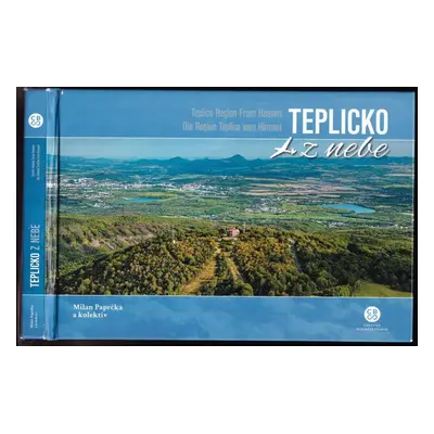 Teplicko z nebe : Teplicko Region from heaven = Die Region Teplicko vom Himmel - Milan Paprčka (