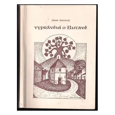 Vyprávění o Žlutavě - Alois Koutný (1985, MNV)