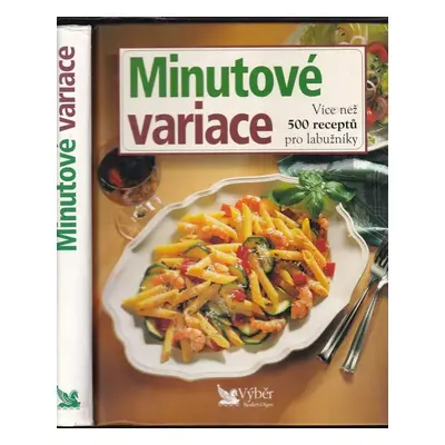 Minutové variace : více než 500 receptů pro labužníky (2001, Reader's Digest Výběr)