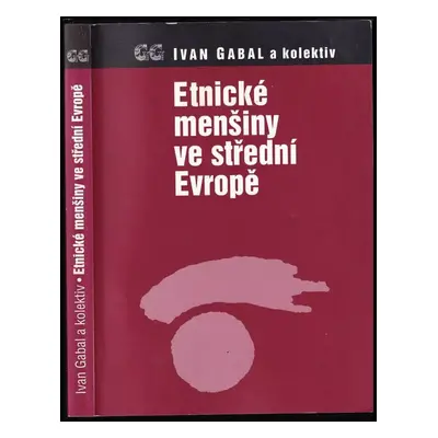 Etnické menšiny ve střední Evropě : konflikt nebo integrace - Ivan Gabal (1999, G plus G)