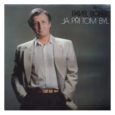 Já Při Tom Byl - Pavel Bobek (1988, Panton)