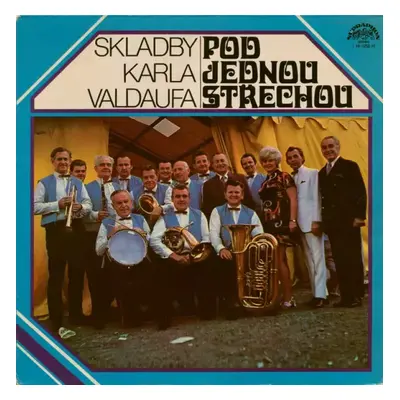 Pod Jednou Střechou (Skladby Karla Valdaufa) - Karel Valdauf, Valdaufinka (1980, Supraphon)