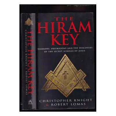 The Hiram Key : Pharoahs, Freemasons and the Discovery of the Secret Scrolls of Christ - Knight 