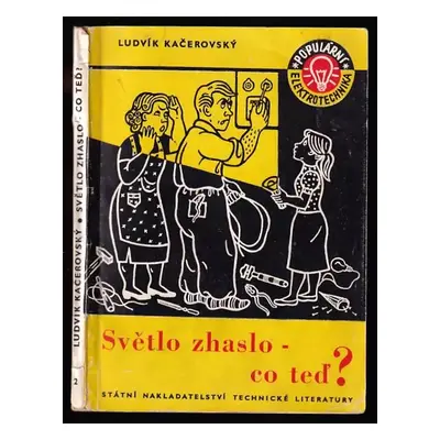 Světlo zhaslo - co teď? - Ludvík Kačerovský (1958, Státní nakladatelství technické literatury)