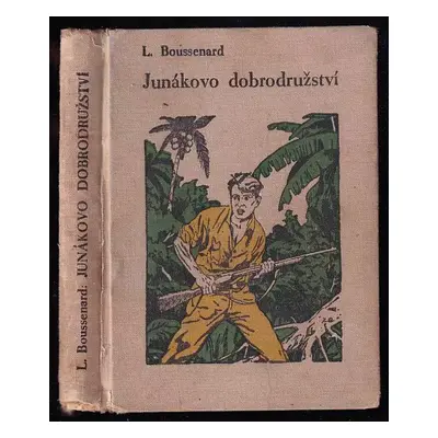 Junákovo dobrodružství : Cestopisný románek - Louis Boussenard (1927, Vojtěch Šeba)