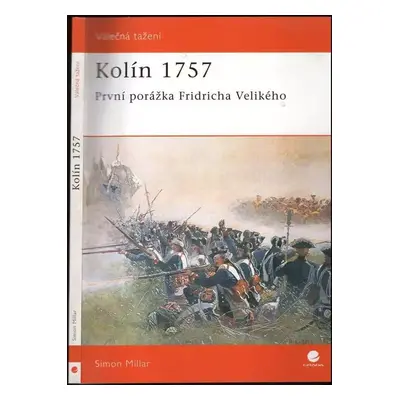 Kolín 1757 : první porážka Fridricha Velikého - Simon Millar (2007, Grada)