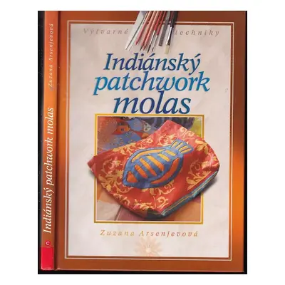 Indiánský patchwork molas - Zuzana Arsenjevová (2008, Computer Press)