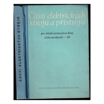 Části elektrických strojů a přístrojů pro 11. ročník průmyslových škol elektrotechnických - 05 :