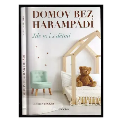 Domov bez harampádí : jde to i s dětmi - Joshua Becker (2018, BizBooks)