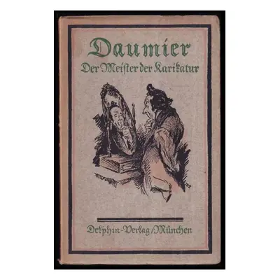 Daumier : Der Meister der Karikatur - Arthur Rumman (1920, delphin verlag munchen)