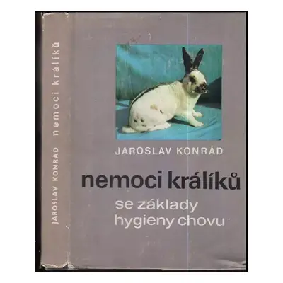 Nemoci králíků se základy hygieny chovu - Jaroslav Konrád (1972, Státní zemědělské nakladatelstv