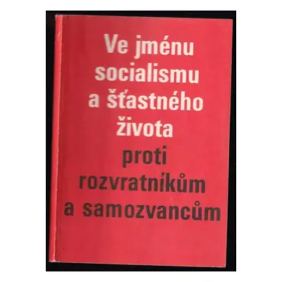 Ve jménu socialismu a šťastného života proti rozvratníkům a samozvancům (1977, Svoboda)