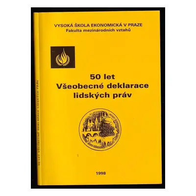 50 let Všeobecné deklarace lidských práv : 10.12.1948 - Jiří Hájek (1998, Vysoká škola ekonomick