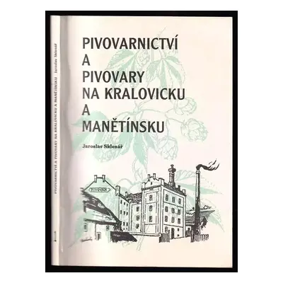 Pivovarnictví a pivovary na Kralovicku a Manětínsku : 1 - Jaroslav Sklenář (1996, Jaroslav Sklen