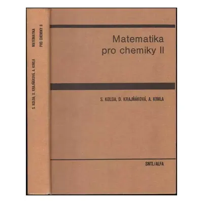 Matematika pro chemiky : Díl II - Stanislav Kolda, Dorota Krajňáková, Arnošt Kimla (1990, Státní