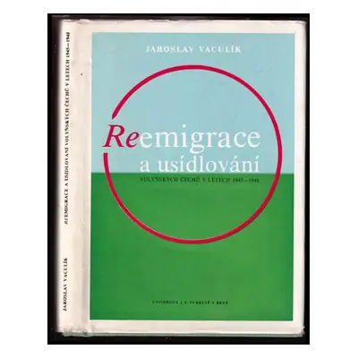 Reemigrace a usídlování volyňských Čechů v letech 1945-1948 - Jaroslav Vaculík (1984, Univerzita