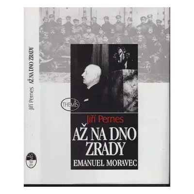 Až na dno zrady : Emanuel Moravec - Jiří Pernes (1997, Themis)