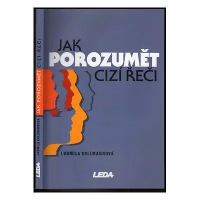 Jak porozumět cizí řeči : teorie a praxe poslechu s porozuměním v angličtině - Ludmila Kollmanno