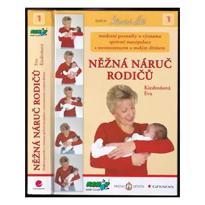 Něžná náruč rodičů : moderní poznatky o významu správné manipulace s novorozencem a malým dítěte