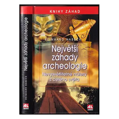 Největší záhady archeologie : nevysvětlitelné nálezy z celého světa - Reinhard Habeck (2009, Alp